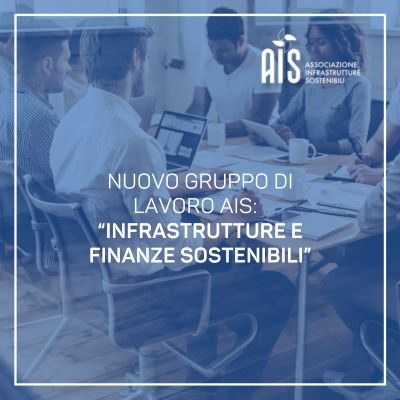 AIS annuncia il nuovo Gruppo di Lavoro su “Infrastrutture e finanza sostenibili”