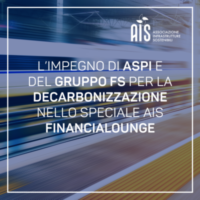 L’impegno di ASPI e del gruppo FS per la decarbonizzazione nello speciale AIS Financialounge