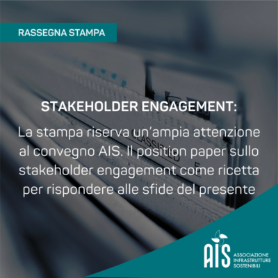 La stampa riserva un’ampia attenzione al convegno AIS. Il position paper sullo stakeholder engagement come ricetta per rispondere alle sfide del presente