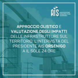 Approccio olistico e valutazione degli impatti delle infrastrutture sul territorio: l’intervista del Presidente AIS Orsenigo a Il Sole 24 Ore
