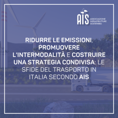 Ridurre le emissioni, promuovere l’intermodalità e costruire una strategia condivisa: le sfide del trasporto in Italia secondo AIS 