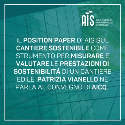Il Position Paper di AIS sul cantiere sostenibile come strumento per misurare e valutare le prestazioni di sostenibilità di un cantiere edile. Patrizia Vianello ne parla al convegno di AICQ. 