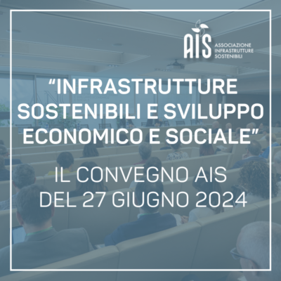 “Infrastrutture sostenibili e sviluppo economico e sociale”: il convegno AIS del 27 giugno 2024