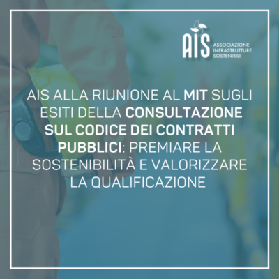 AIS alla riunione al MIT sugli esiti della consultazione sul Codice dei contratti pubblici: premiare la sostenibilità e valorizzare la qualificazione 