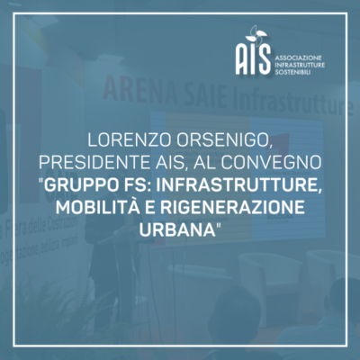 Lorenzo Orsenigo, presidente AIS, al convegno “Gruppo FS: infrastrutture, mobilità e rigenerazione urbana”