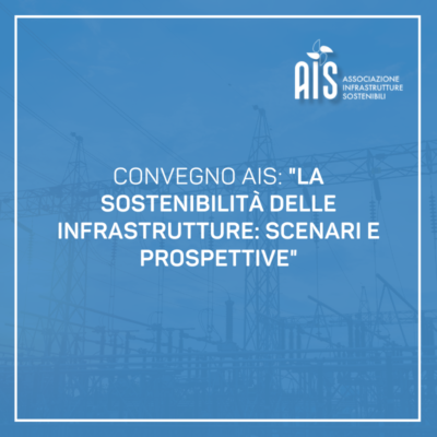 Evento AIS: “La sostenibilità delle infrastrutture: scenari e prospettive”
