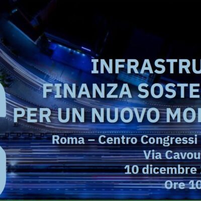 Infrastrutture e finanza sostenibili. Un nuovo modello. Evento a Roma
